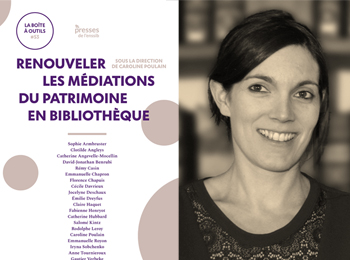 Entretien avec Caroline Poulain, coordinatrice de l'ouvrage "Renouveler les médiations du patrimoine en bibliothèque"